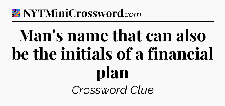 Man's name that can also be the initials of a financial plan Crossword Clue