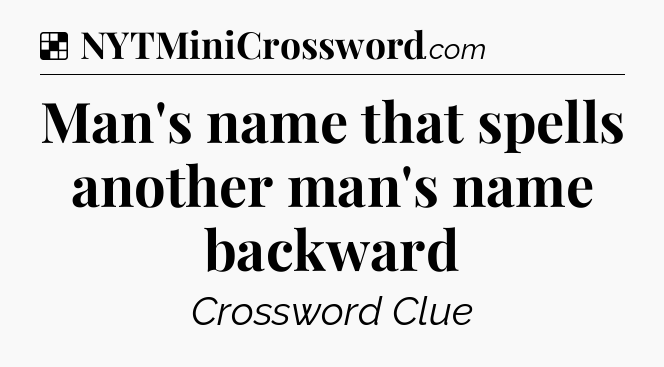 Solution: Man's name that spells another man's name backward - NYT Crossword