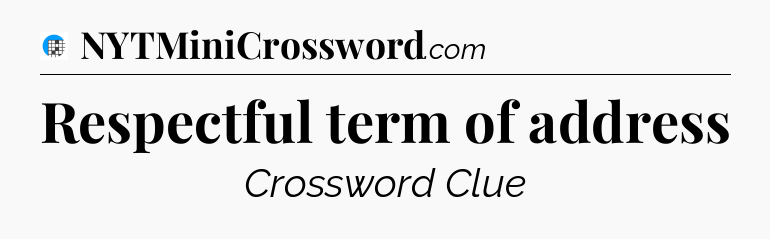 Respectful term of address Crossword Clue