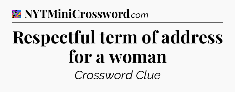Respectful term of address for a woman Crossword Clue