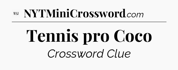 Tennis pro Coco - WSJ Crossword