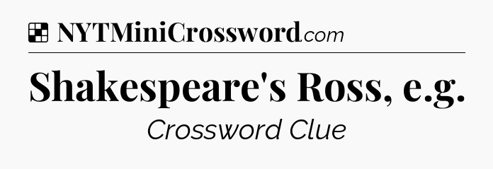 Solution: Shakespeare's Ross, e.g - NYT Crossword