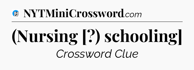 (Nursing [?) schooling] Crossword Clue