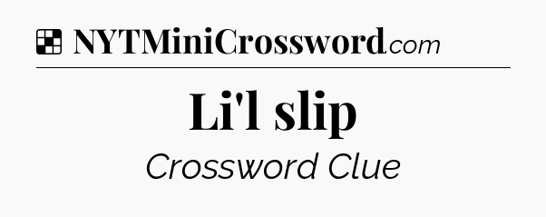 Solution: Li'l slip - NYT Crossword