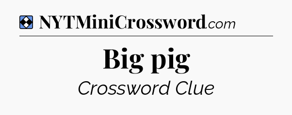 Solution: Big pig - NYT Mini Crossword