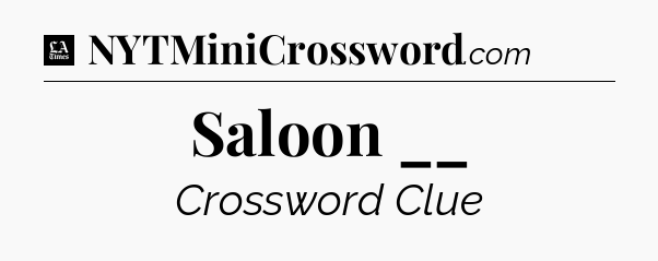 Saloon __ - LA Times Crossword