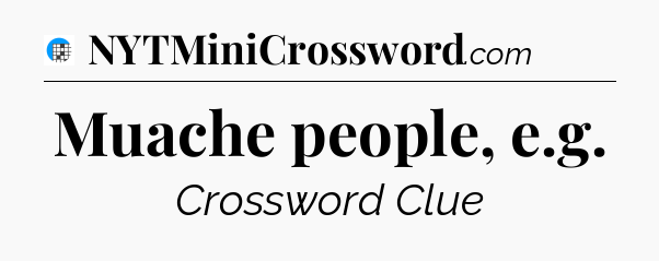 Muache people, e.g Crossword Clue