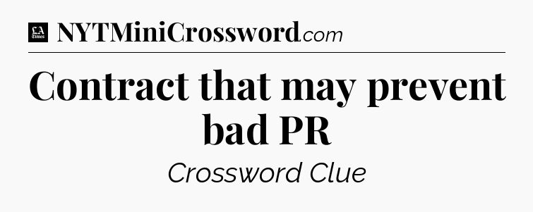 Contract that may prevent bad PR - LA Times Crossword