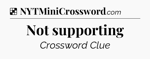 Solution: Not supporting - NYT Crossword