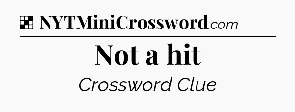 Solution: Not a hit - NYT Crossword