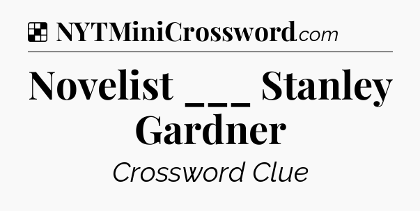 Solution: Novelist ___ Stanley Gardner - NYT Crossword