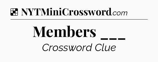 Solution: Members ___ - NYT Crossword