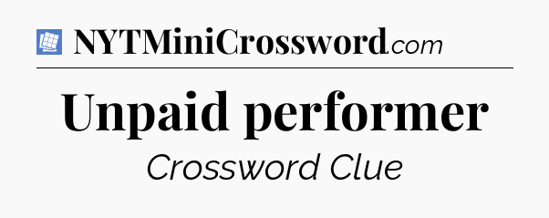 Unpaid performer Puzzle Page Crossword Clue