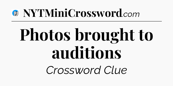 Photos brought to auditions Crossword Clue