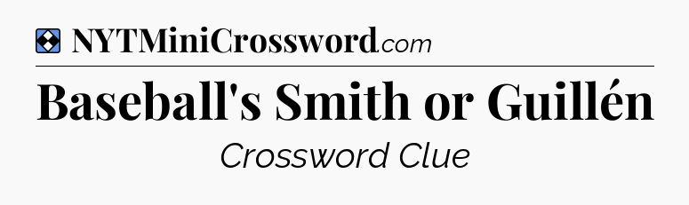 Solution: Baseball's Smith or Guillén - NYT Mini Crossword