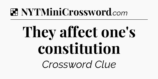 Solution: They affect one's constitution - NYT Crossword