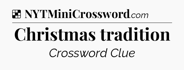 Solution: Christmas tradition - NYT Crossword