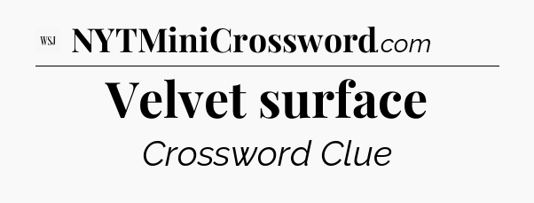 Velvet surface - WSJ Crossword