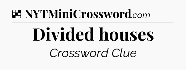 Solution: Divided houses - NYT Crossword