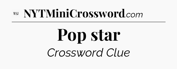 Pop star - WSJ Crossword