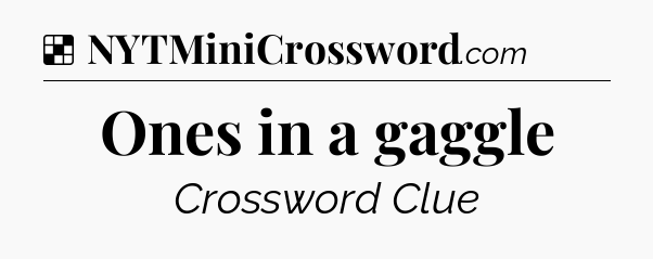 Solution: Ones in a gaggle - NYT Crossword