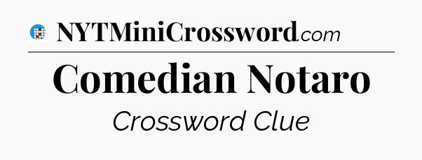 Comedian Notaro Crossword Clue