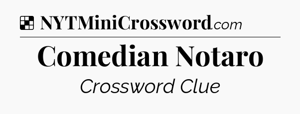 Solution: Comedian Notaro - NYT Crossword