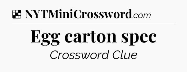 Solution: Egg carton spec - NYT Crossword