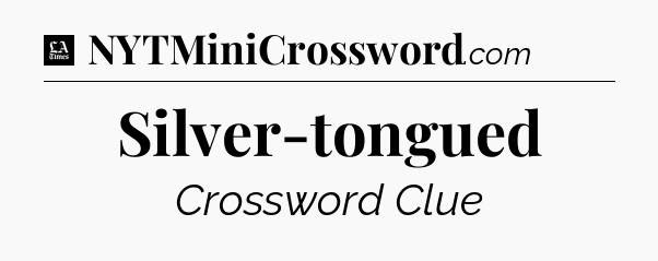 Silver-tongued - LA Times Crossword