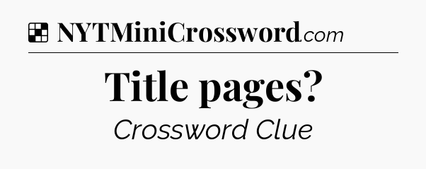 Solution: Title pages - NYT Crossword