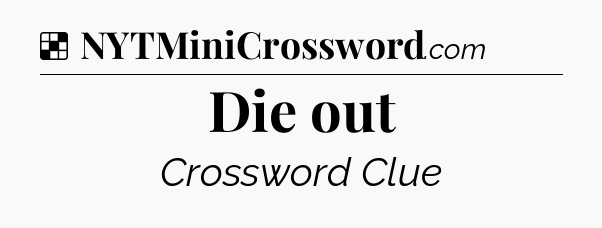 Solution: Die out - NYT Crossword