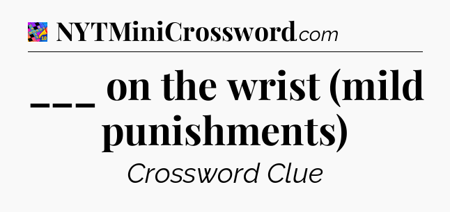 ___ on the wrist (mild punishments) Crossword Clue