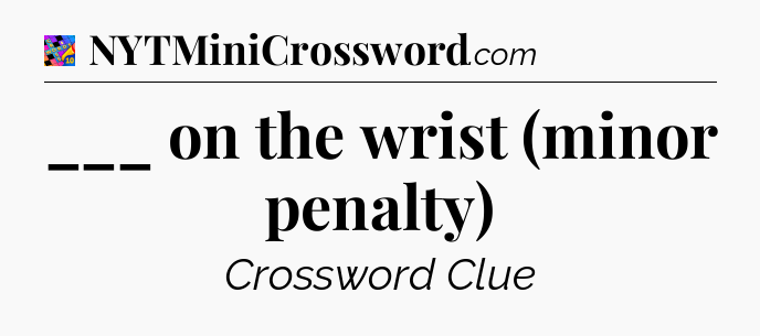 ___ on the wrist (minor penalty) Crossword Clue