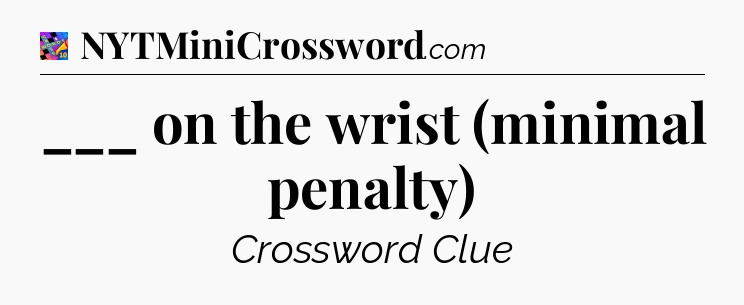 ___ on the wrist (minimal penalty) Crossword Clue