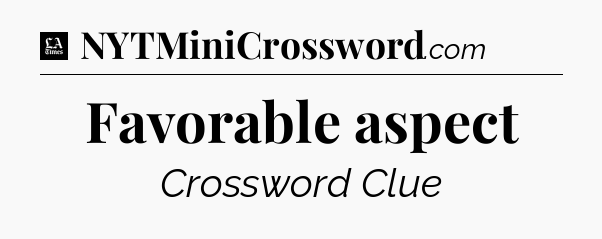 Favorable aspect - LA Times Crossword