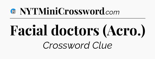Facial doctors (Acro.) Crossword Clue