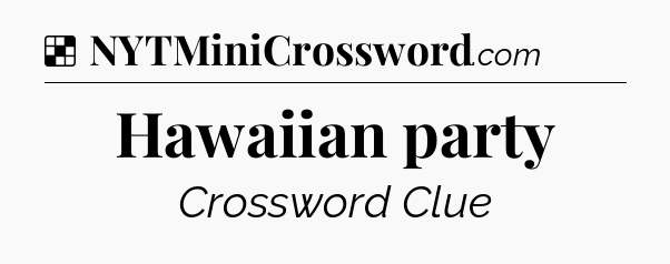 Solution: Hawaiian party - NYT Crossword