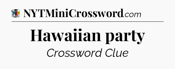 Hawaiian party Crossword Clue