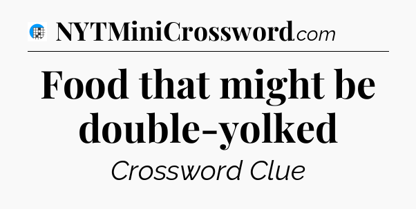 Food that might be double-yolked Crossword Clue
