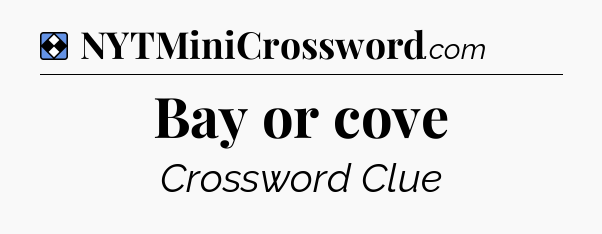 Solution: Bay or cove - NYT Mini Crossword