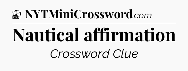 Nautical affirmation - Daily Themed Classic Crossword