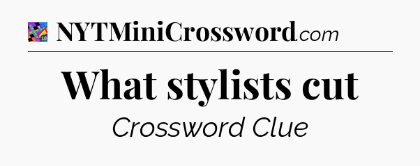 What stylists cut Crossword Clue