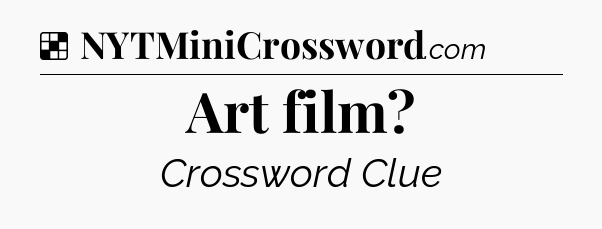 Solution: Art film - NYT Crossword
