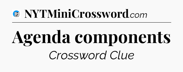 Agenda components Crossword Clue