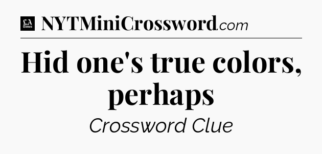 Hid one's true colors, perhaps - LA Times Crossword