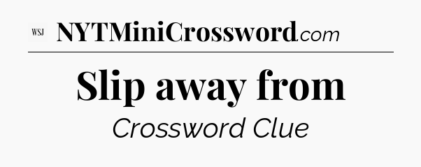 Slip away from - WSJ Crossword