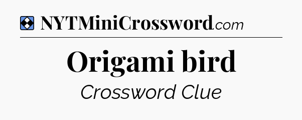 Solution: Origami bird - NYT Mini Crossword