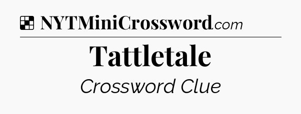 Tattletale NYT Crossword