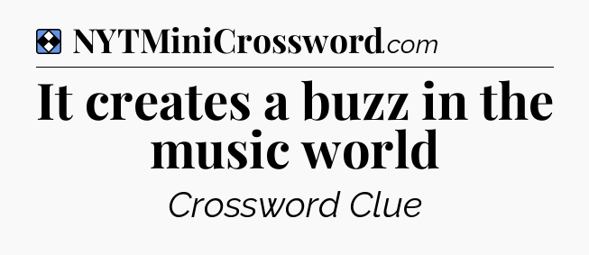 Solution: It creates a buzz in the music world - NYT Mini Crossword