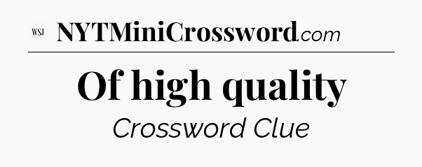Of high quality - WSJ Crossword